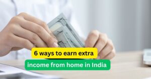 Make money online from home | 6 ways to earn extra income from home in India