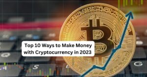 Top 10 Ways to Make Money with Cryptocurrency in 2023 | क्रिप्टोकरेंसी से पैसे कमाने के10 तरीके 2023 |