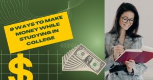9 Ways To Make Money While Studying In College