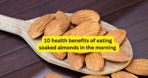 10 health benefits of eating soaked almonds in the morning