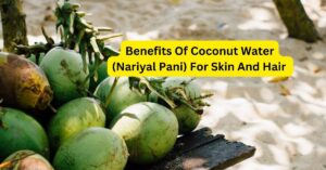 Benefits Of Coconut Water (Nariyal Pani) For Skin And Hair 